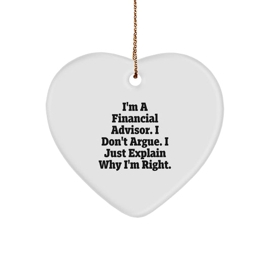 Funny Financial Advisor Gifts from Men for Women Friends - Heart Ornament with I'm A Financial Advisor I Don't Argue I Just Explain Why I'm Right Quote, Gift for Women - Image 1