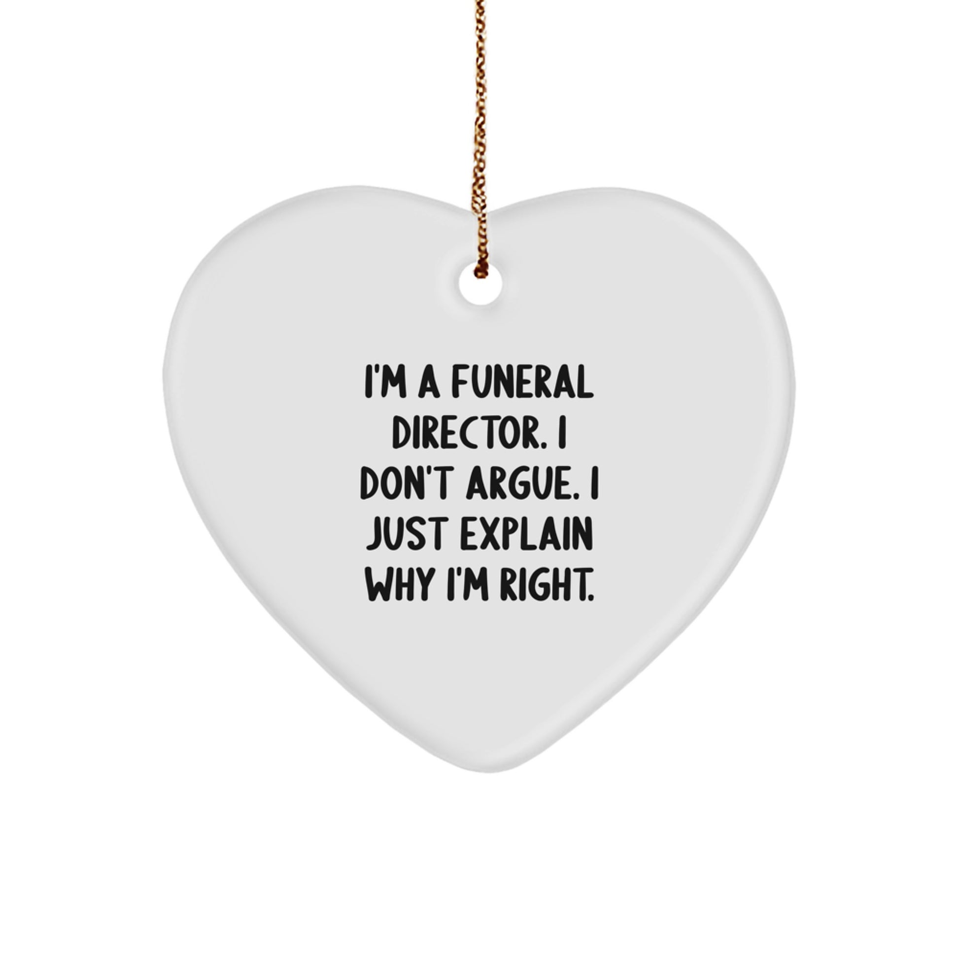 Funny Funeral Director Gifts from Family for Men - Heart Ornament 'I Don't Argue, I Just Explain Why I'm Right' Christmas Unique Gifts - Image 1