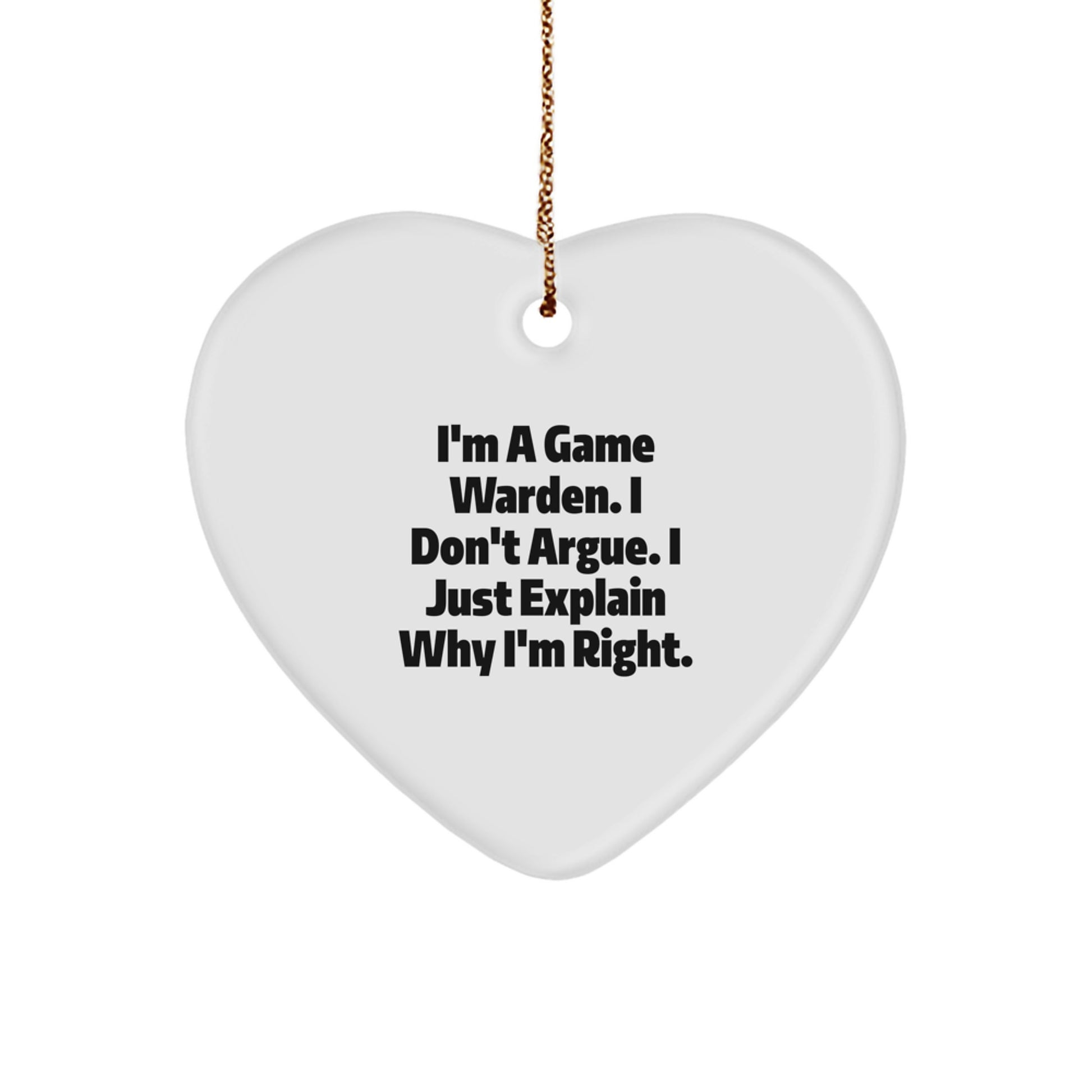 Funny Game Warden Heart Ornament Gift from Friends to Game Wardens - I'm Right Christmas Unique Gifts - Image 1