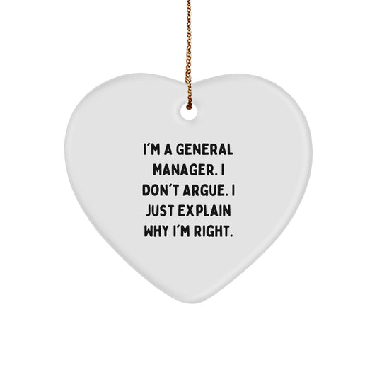 Funny General Manager Gifts for Christmas, Heart Ornament, 'I'm A General Manager. I Don't Argue. I Just Explain Why I'm Right.' - Image 1