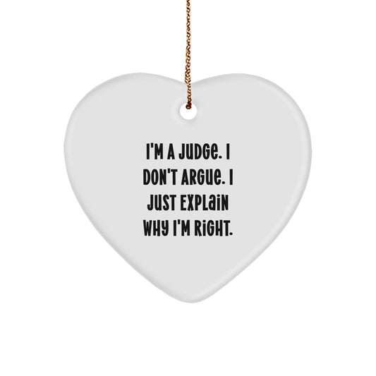 Funny Judge Gifts, I'm A Judge. I Don't Argue. I Just Explain Why I'm Right. Heart Ornament Gifts from Men to Judge Friends for Christmas - Image 1