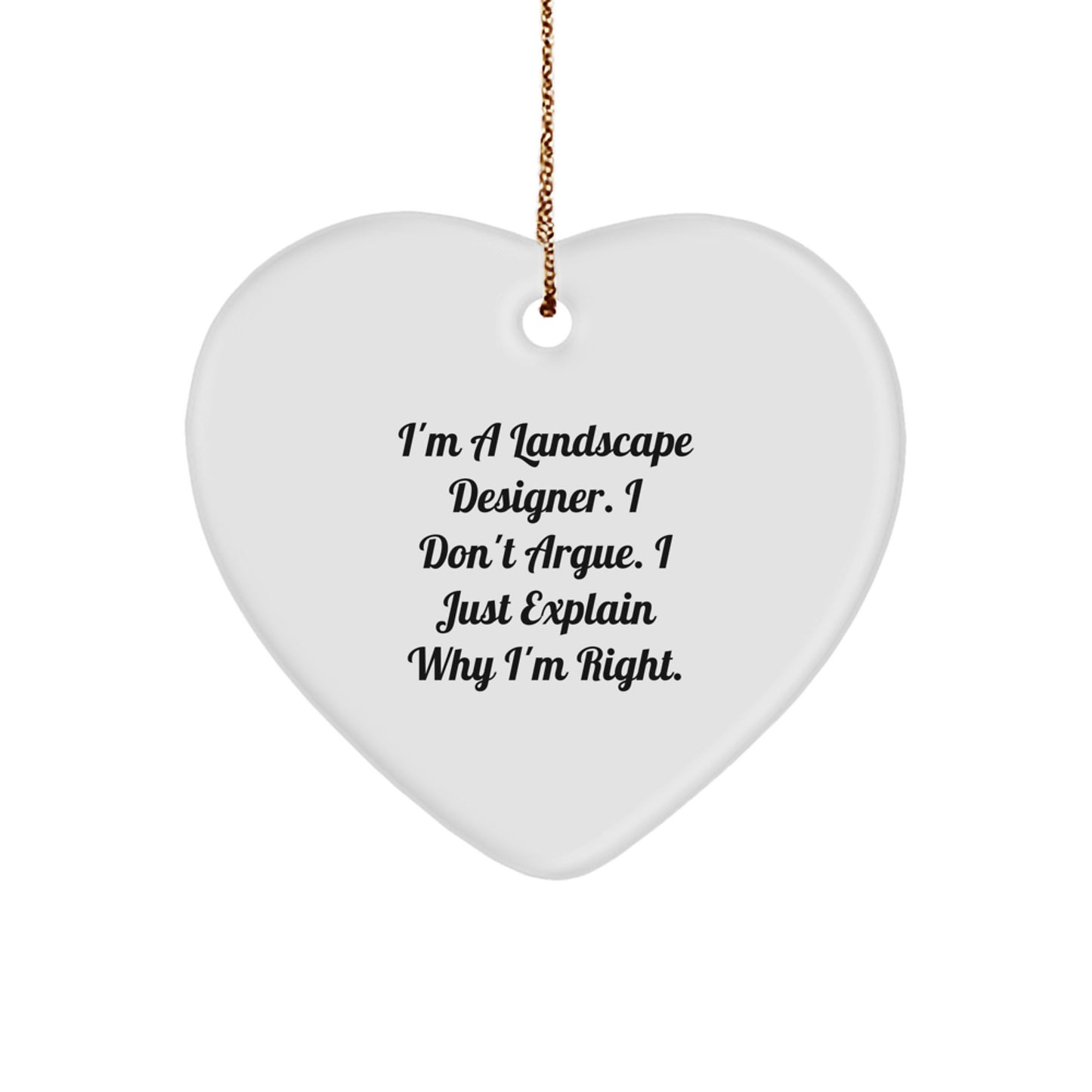 Funny Landscape Designer Gifts from Friends for Christmas Unique Ornament Heart Shaped I'm Right Funny Quote - Image 1
