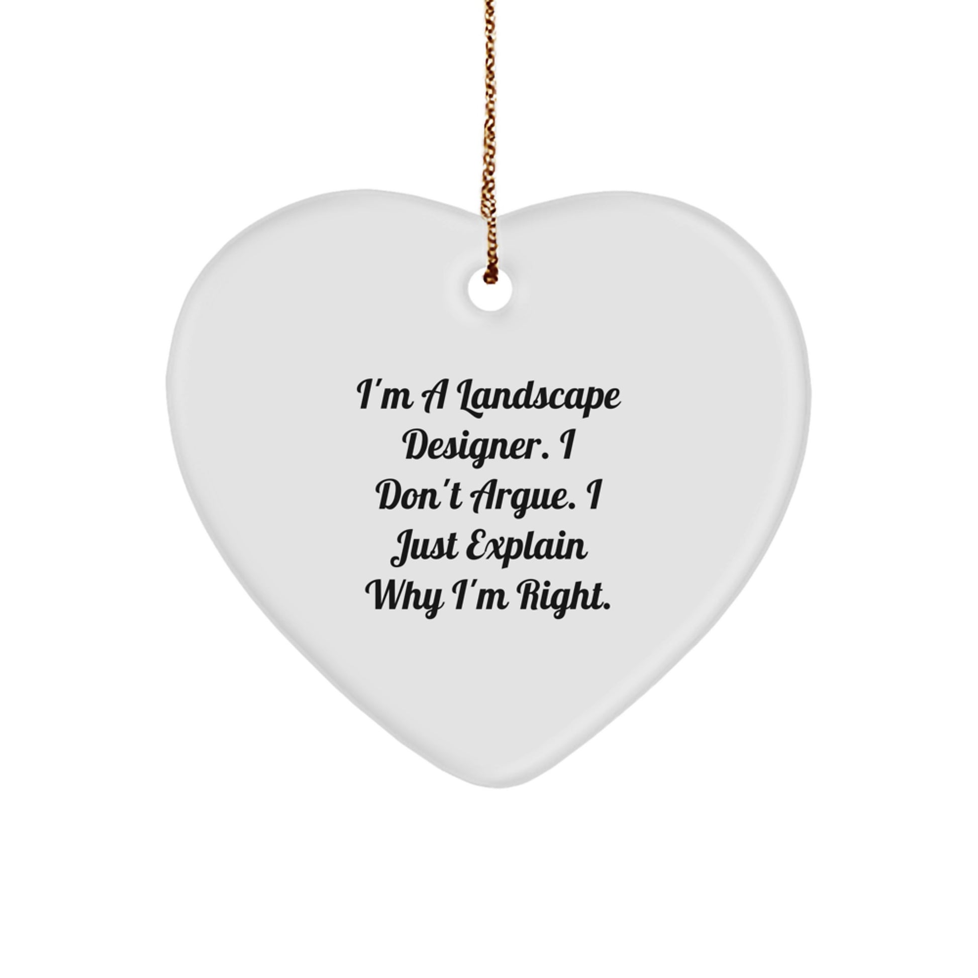 Funny Landscape Designer Gifts from Friends for Christmas Unique Ornament Heart Shaped I'm Right Funny Quote - Image 1