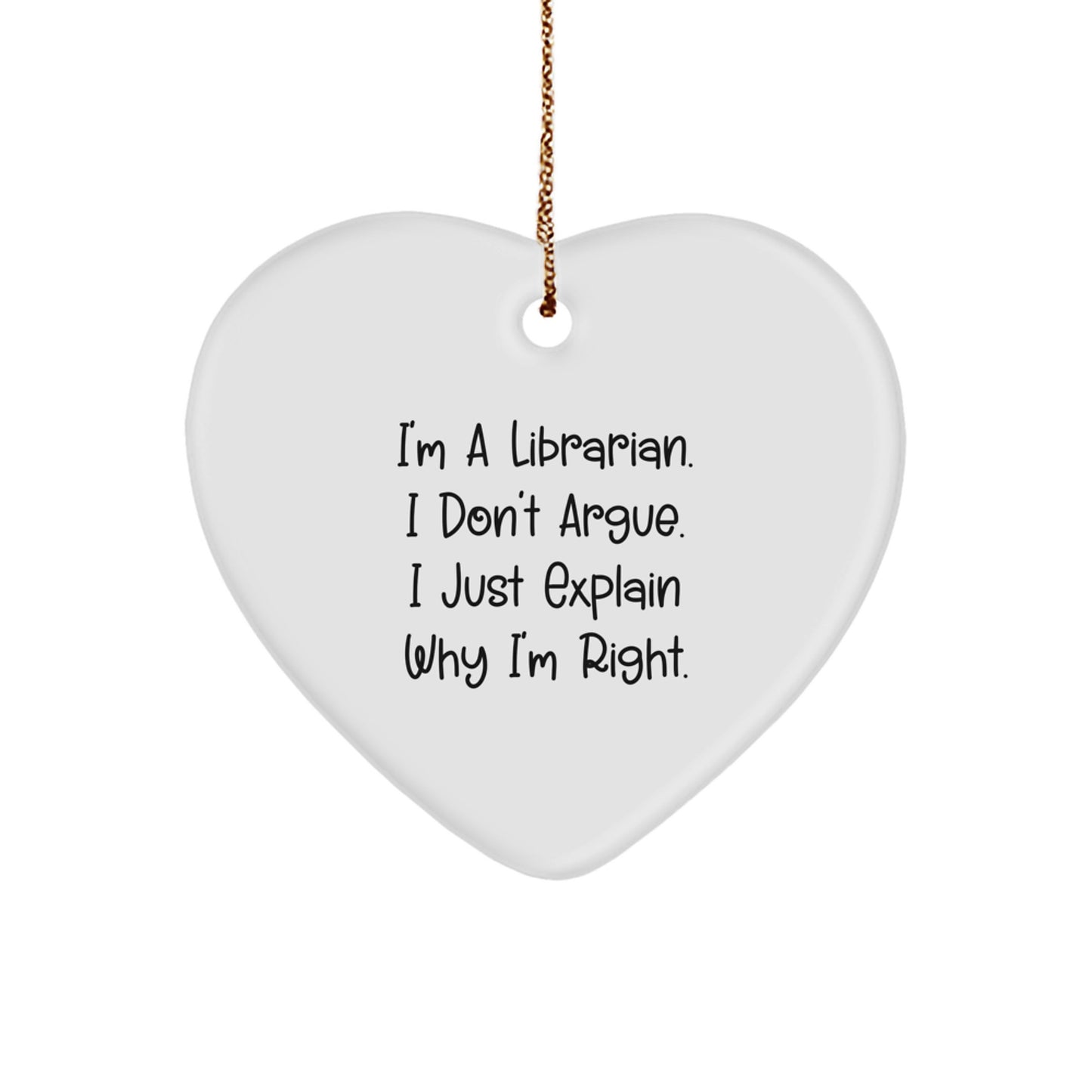 Funny Librarian Heart Ornament Gifts from Family, Friends or Coworkers for Librarian - I'm Right, Hear Me Out! - Image 1