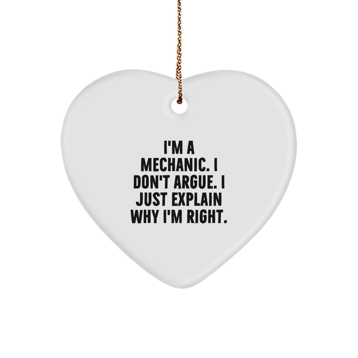 Funny Mechanic Gifts from Friends, Heart Ornament, I'm a Mechanic, I Don't Argue, Unique Christmas Unique Gifts for Men, Women, or Family - Image 1