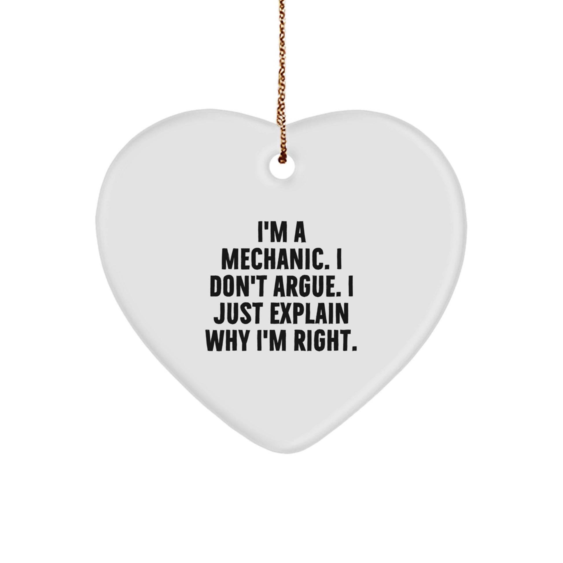 Funny Mechanic Gifts from Friends, Heart Ornament, I'm a Mechanic, I Don't Argue, Unique Christmas Unique Gifts for Men, Women, or Family - Image 1