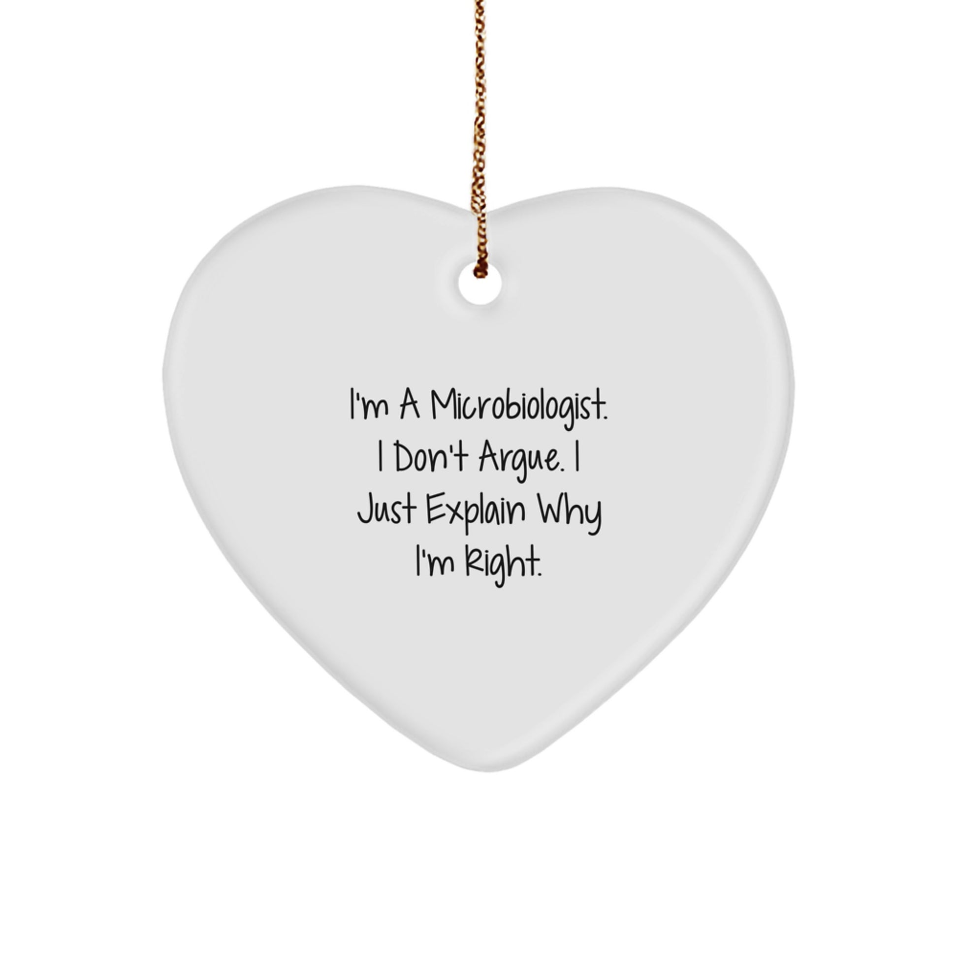 Funny Microbiologist Heart Ornament Gifts from Friends for Men and Women - I'm A Microbiologist. I Don't Argue. I Just Explain Why I'm Right. Christmas Unique Ornaments - Image 1