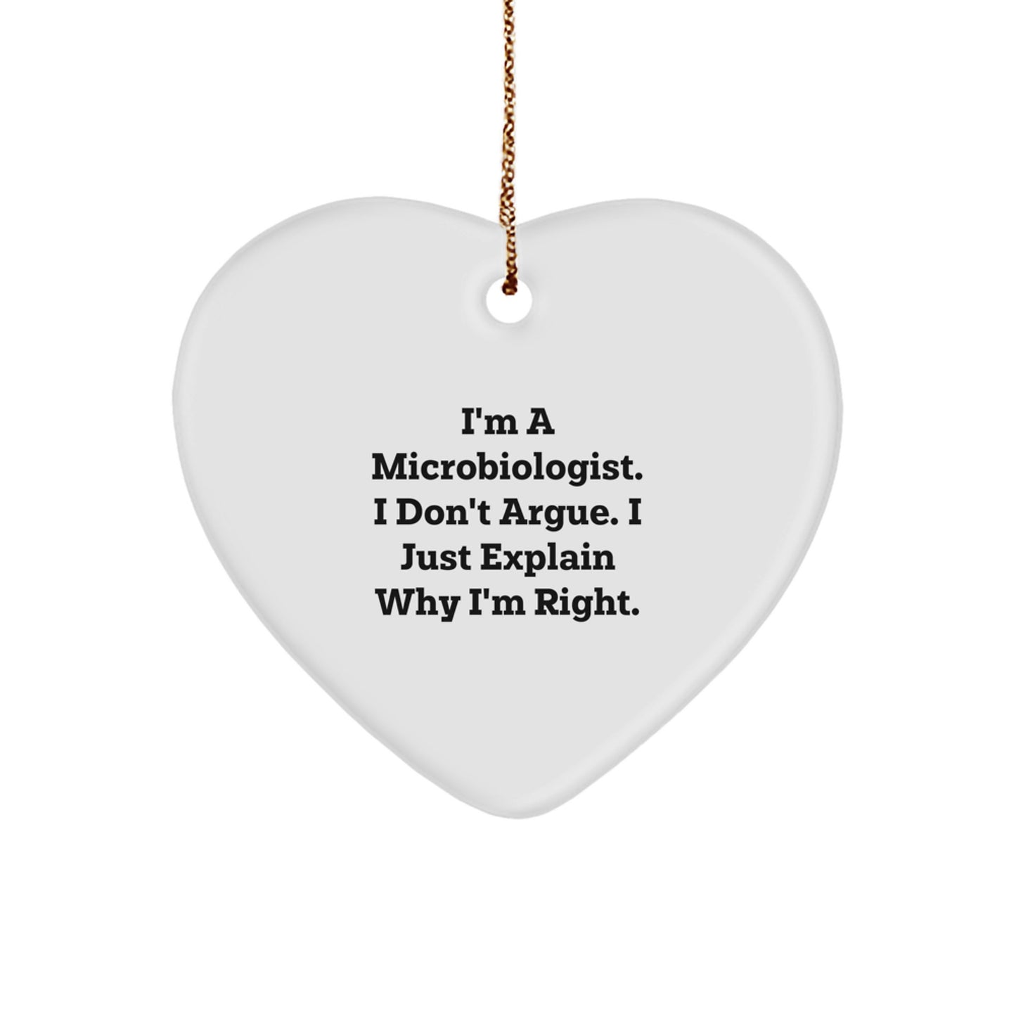 Funny Microbiologist Gifts for Men - I'm A Microbiologist. I Don't Argue. I Just Explain Why I'm Right. Heart Ornament, Christmas Unique Gifts from Friends - Image 1
