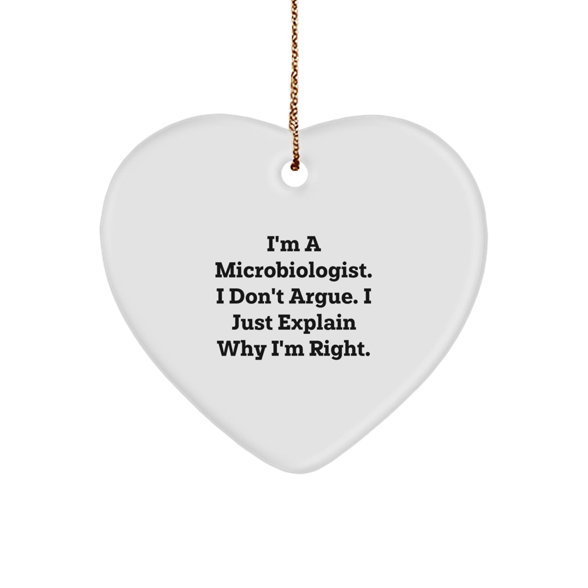 Funny Microbiologist Gifts for Men - I'm A Microbiologist. I Don't Argue. I Just Explain Why I'm Right. Heart Ornament, Christmas Unique Gifts from Friends - Image 1