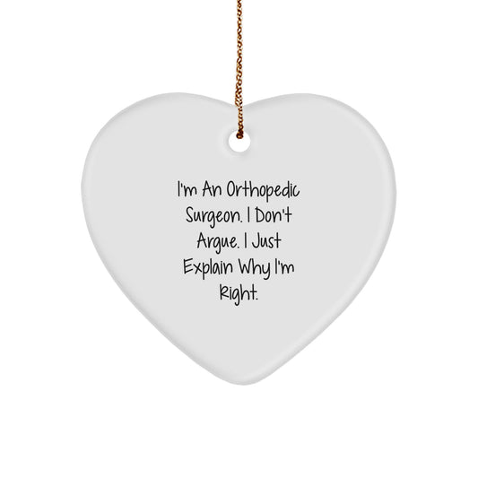 Funny Orthopedic Surgeon Gifts for Men, Women, Friends, or Family - Heart Ornament with 'I'm An Orthopedic Surgeon. I Don't Argue. I Just Explain Why I'm Right.' Quote, Christmas Unique Gifts - Image 1
