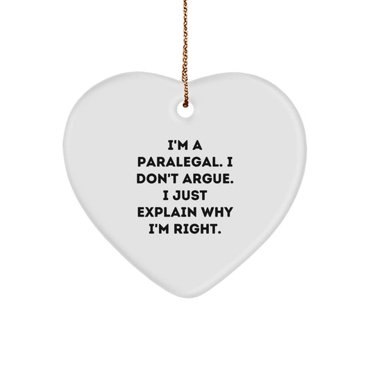 Funny Paralegal Christmas Unique Gifts from Friends Heart Ornament, Paralegal Gifts for Paralegal, I'm A Paralegal. I Don't Argue. I Just Explain Why I'm Right. - Image 1