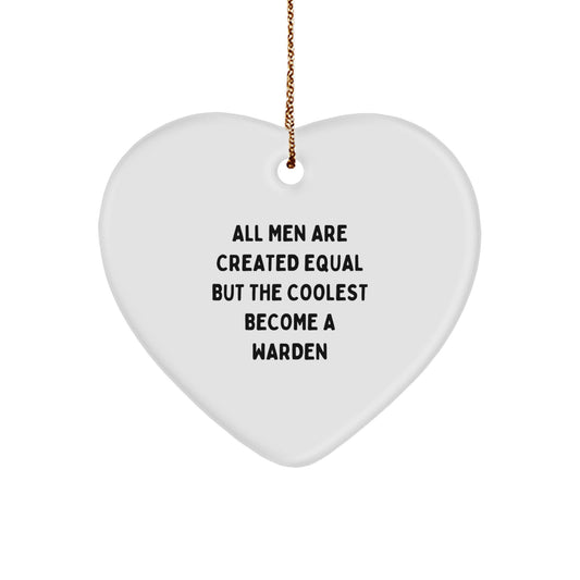 Funny Warden Heart Ornament Gifts from Men, Unique Christmas Unique Gifts for Warden, Quote 'All Men Are Created Equal But The Coolest Become A Warden' Decorations - Image 1