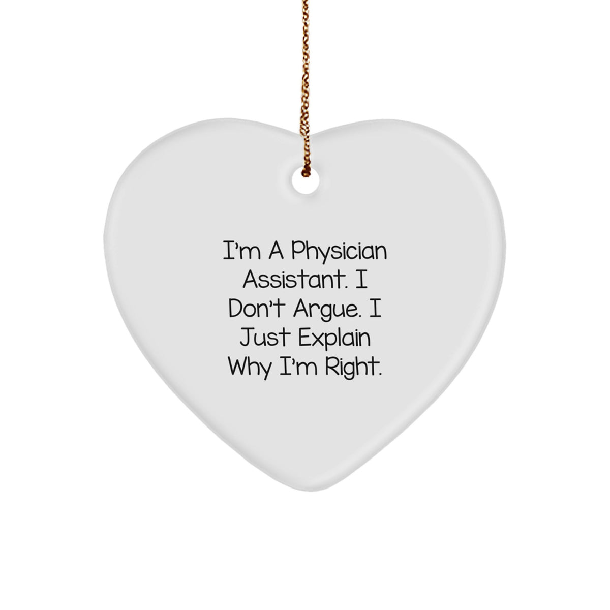 Physician Assistant Christmas Ornament Gift for Coworkers– I Don't Argue - Image 1