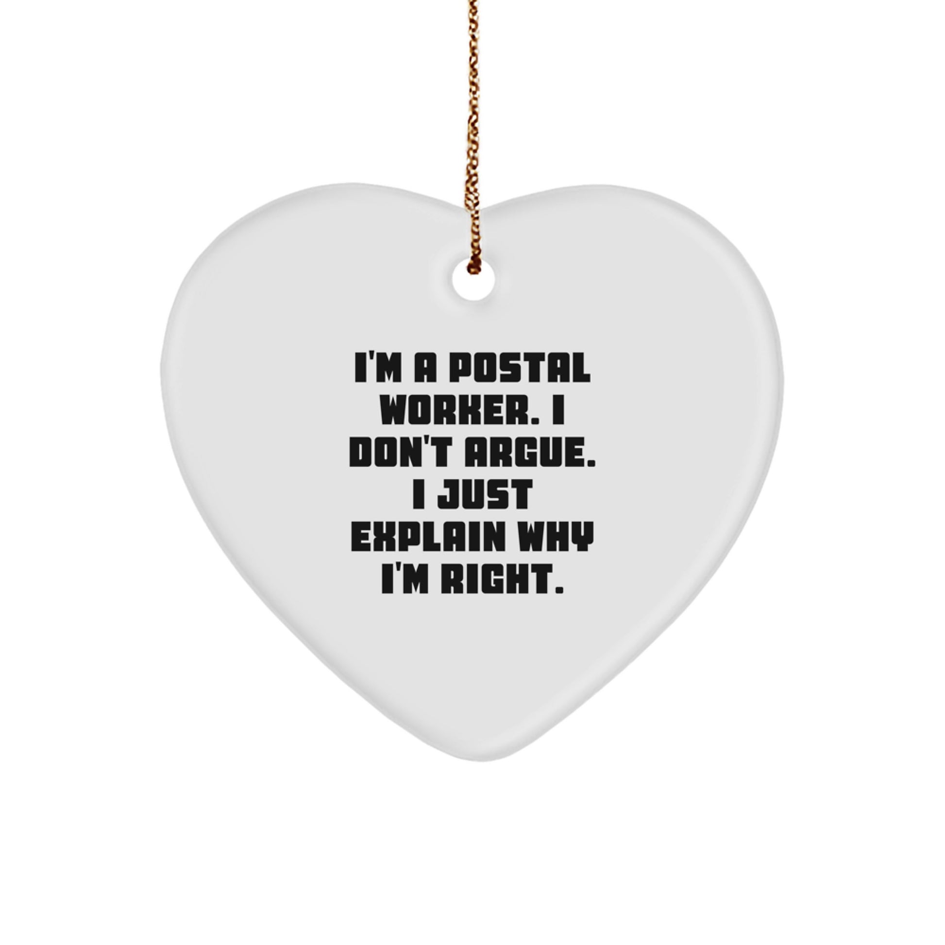 Funny Postal Worker Gifts, Heart Ornament for Postal Worker Friends, I'm A Postal Worker. I Don't Argue. I Just Explain Why I'm Right. Christmas Unique Gifts from Men to Postal Worker - Image 1