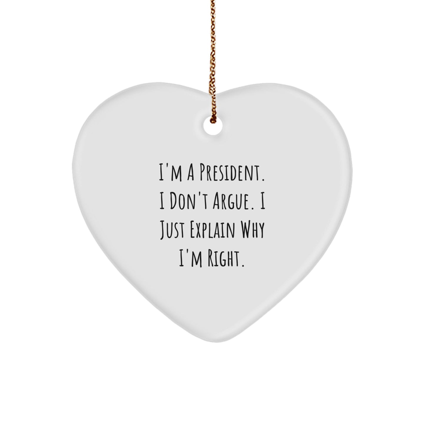Funny President Gifts, Heart Ornament for the President Who Explains Why He's Right, Unique Christmas Unique Gifts from Friends to President - Image 1