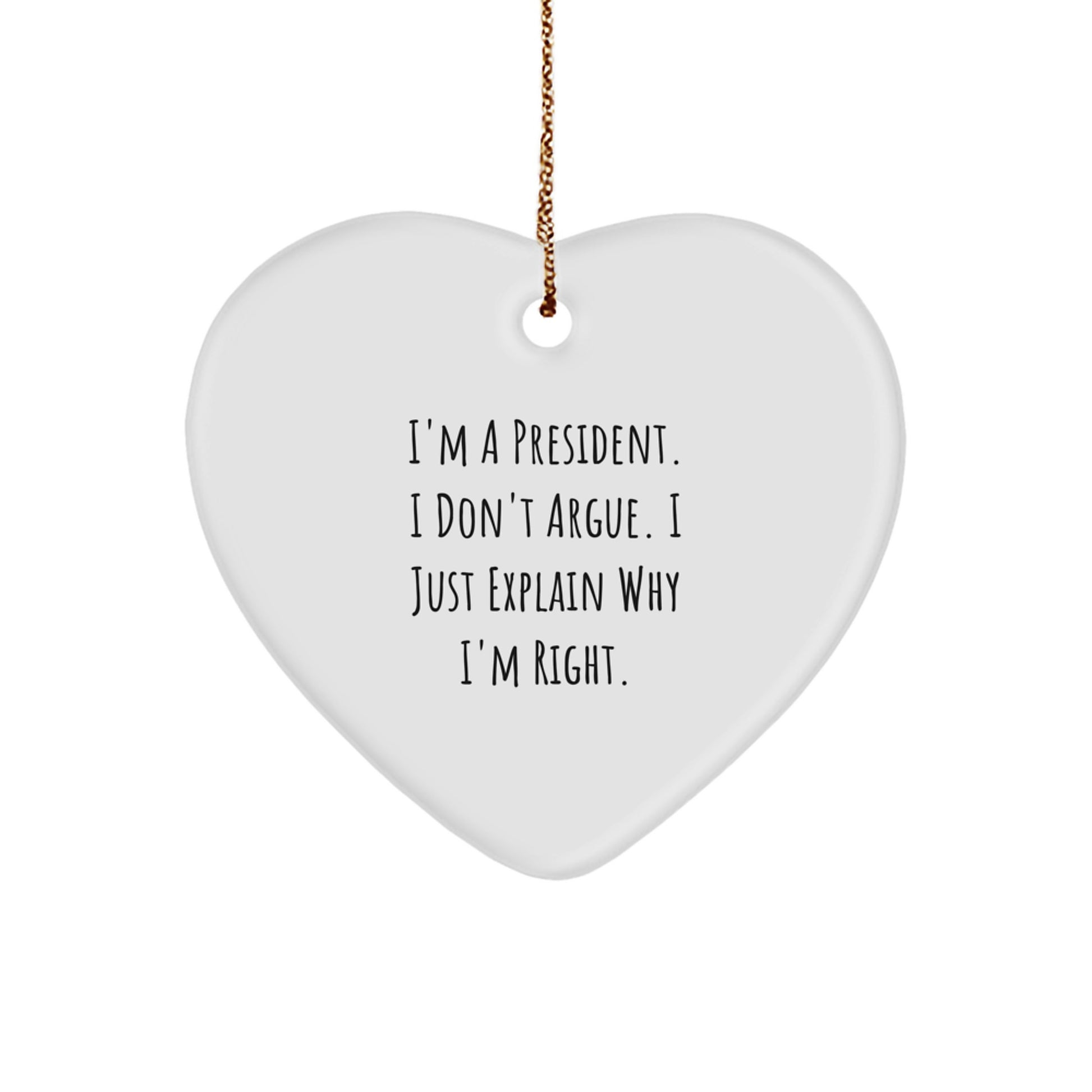 Funny President Gifts, Heart Ornament for the President Who Explains Why He's Right, Unique Christmas Unique Gifts from Friends to President - Image 1