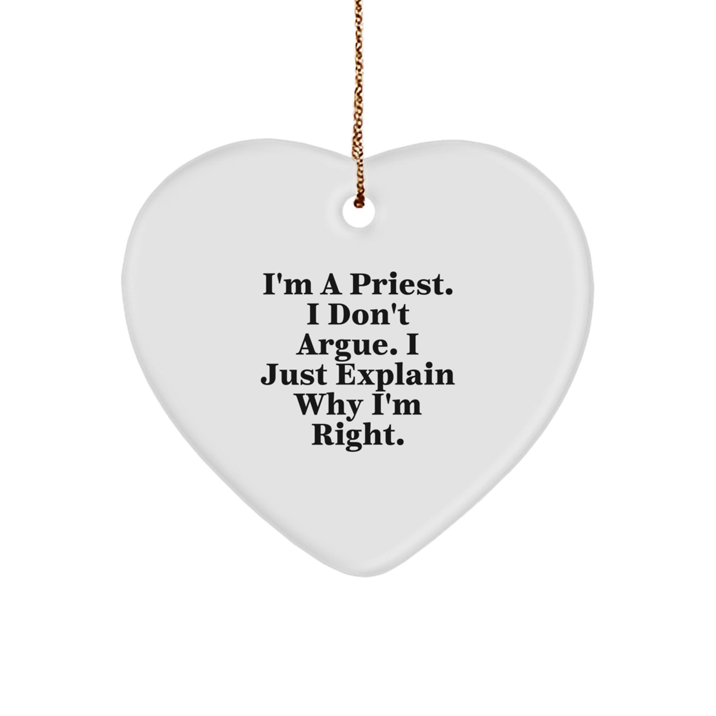Funny Priest Gifts for Men, Heart Ornament with Quote 'I'm A Priest. I Don't Argue. I Just Explain Why I'm Right.', Christmas Unique Gifts from Friends to Priest - Image 1