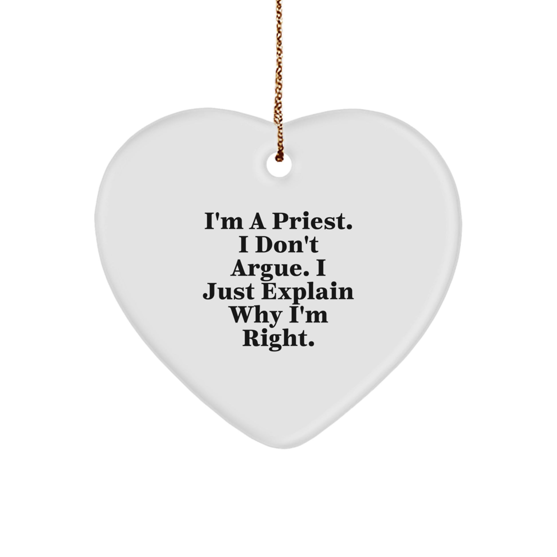 Funny Priest Gifts for Men, Heart Ornament with Quote 'I'm A Priest. I Don't Argue. I Just Explain Why I'm Right.', Christmas Unique Gifts from Friends to Priest - Image 1