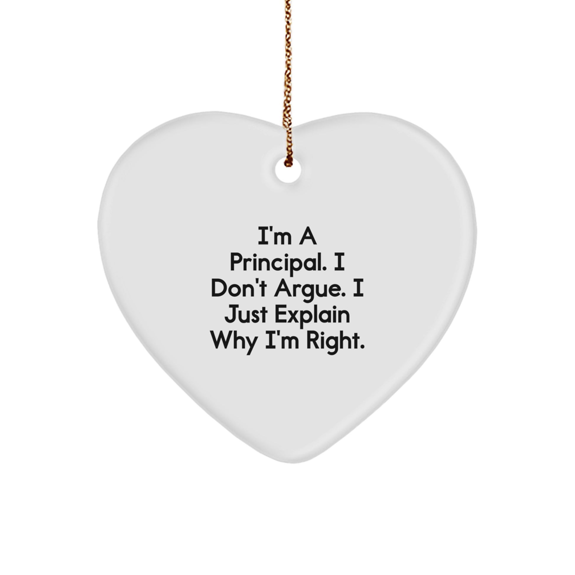 Funny Principal Gifts from Men to Principal - Heart Ornament I'm Right - Unique Christmas Unique Gifts for Men Principal - Image 1