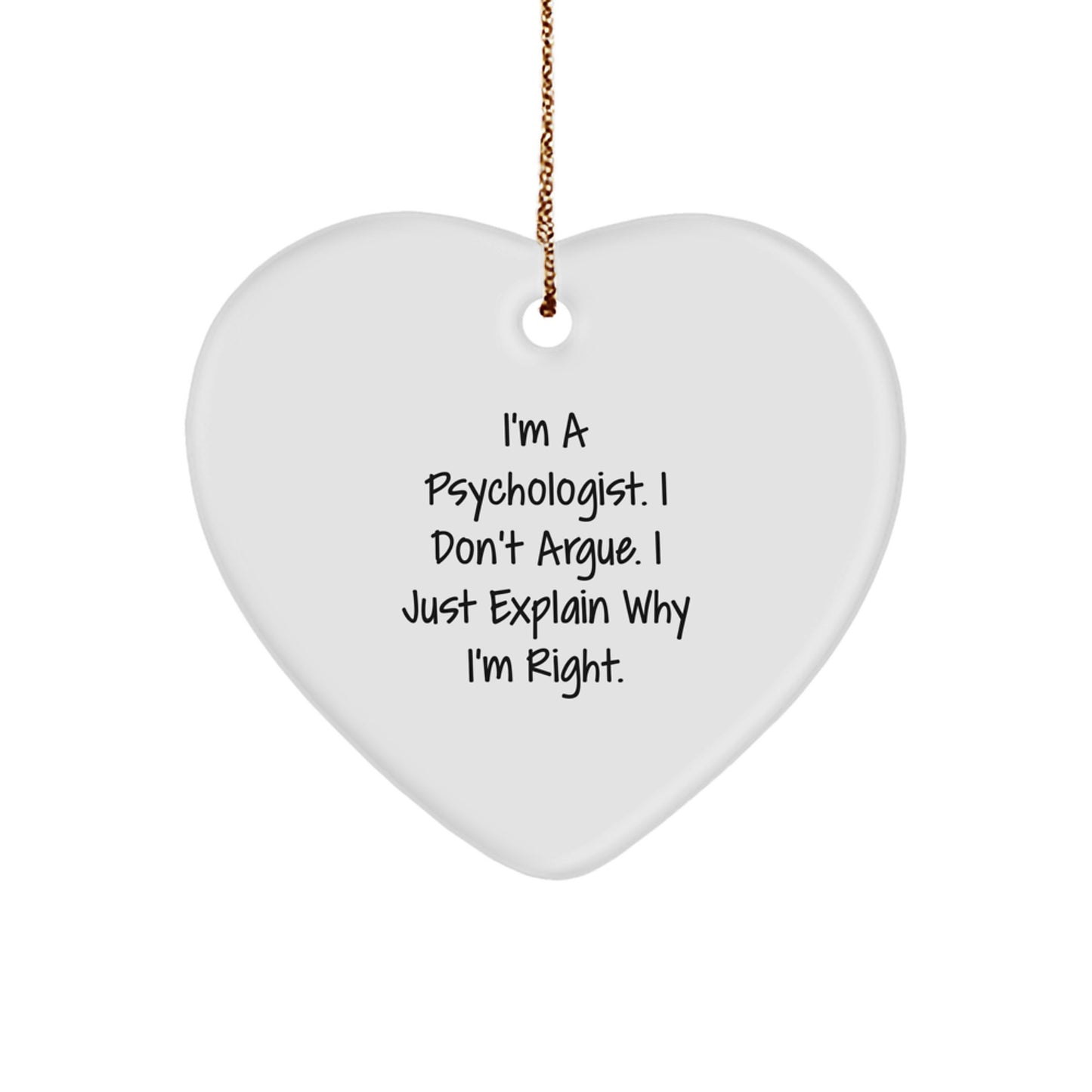 Funny Psychologist Gifts, Heart Ornament, I'm A Psychologist I Don't Argue Gifts for Women, Gifts from Family - Image 1