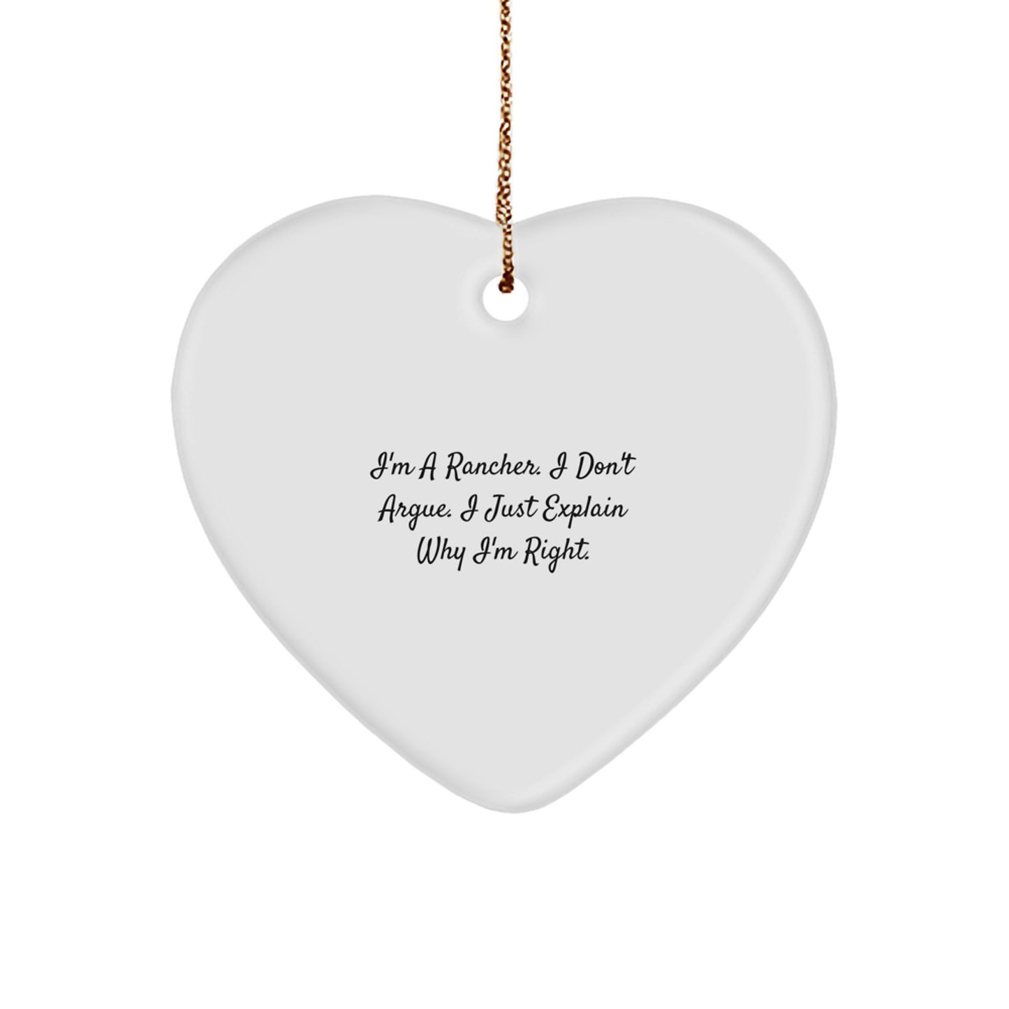 Funny Rancher Gifts from Friends for Men, Heart Ornament with Inspirational Quote 'I'm A Rancher. I Don't Argue. I Just Explain Why I'm Right.' Perfect for Christmas Unique Gifts - Image 1