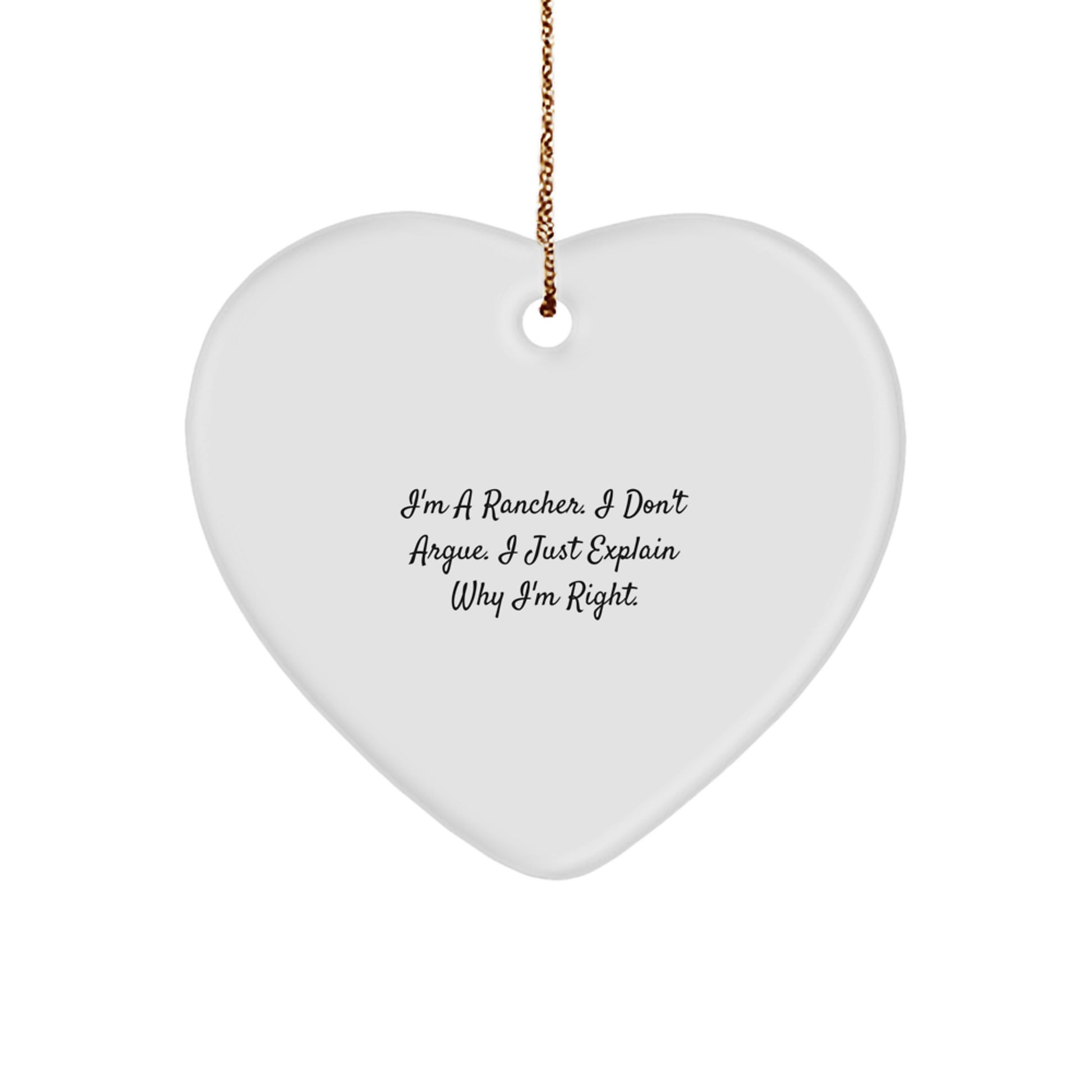 Funny Rancher Gifts from Friends for Men, Heart Ornament with Inspirational Quote 'I'm A Rancher. I Don't Argue. I Just Explain Why I'm Right.' Perfect for Christmas Unique Gifts - Image 1