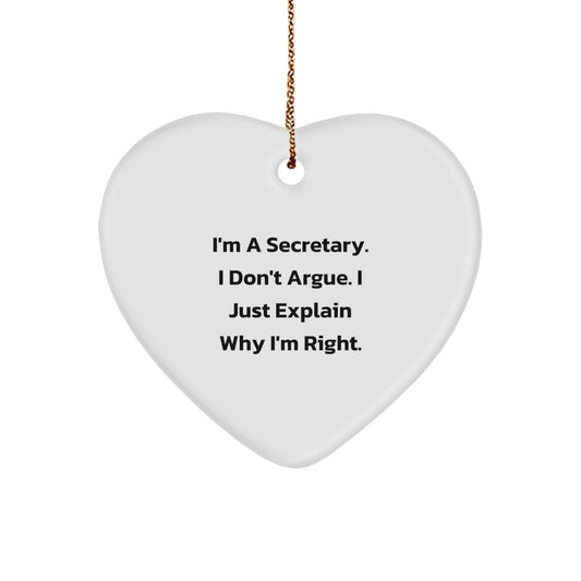 Funny Secretary Heart Ornament Gifts from Friends to Secretary at Christmas, Cute Inspirational Heart Ornament, I'm A Secretary. I Don't Argue. I Just Explain Why I'm Right. - Image 1