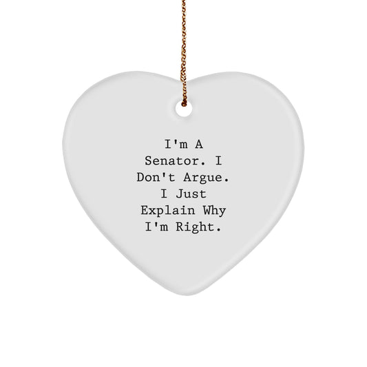 Funny Senator Gifts, Christmas Unique Ornaments for Senator, Heart Ornament with Quote I'm A Senator I Don't Argue I Just Explain Why I'm Right., Gifts from Friends to Senator - Image 1