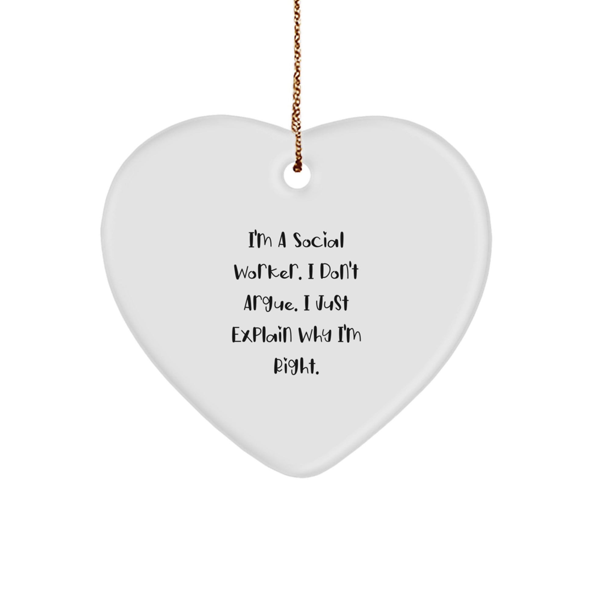 Social Worker Gifts from Family, Unique Funny Heart Ornament for Christmas, I'm Right, Quote, White, Durable MDF, High-Gloss Plastic Finish - Image 1