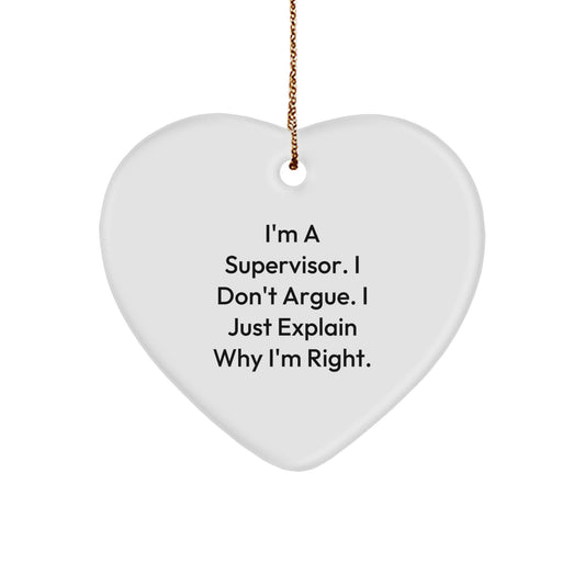 Funny Supervisor Gifts from Friends, Heart Ornament for Supervisor - I'm A Supervisor. I Don't Argue. I Just Explain Why I'm Right. Christmas Unique Gifts for Men, Supervisor Heart Ornament - Image 1