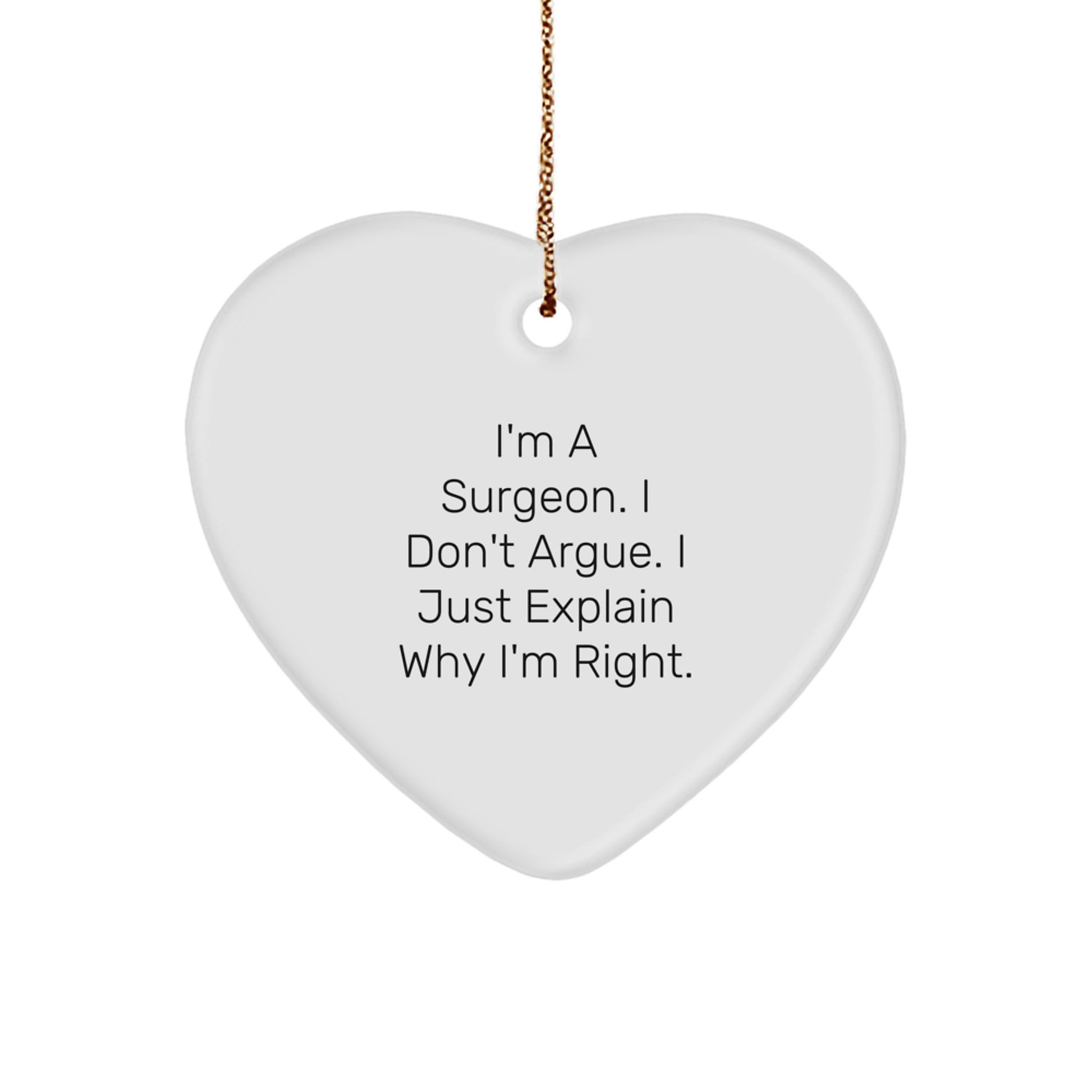 Funny Surgeon Gift, Heart Ornament for Men, Unique Christmas Unique Gifts from Friends to Family, I'm a Surgeon, I Don't Argue, I Just Explain Why I'm Right - Image 1