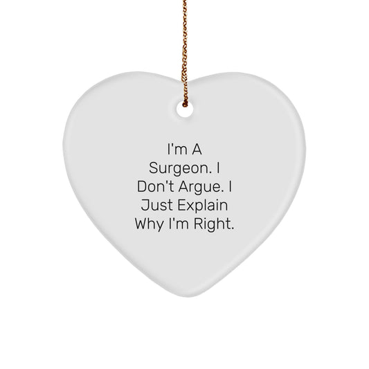 Funny Surgeon Gift, Heart Ornament for Men, Unique Christmas Unique Gifts from Friends to Family, I'm a Surgeon, I Don't Argue, I Just Explain Why I'm Right - Image 1