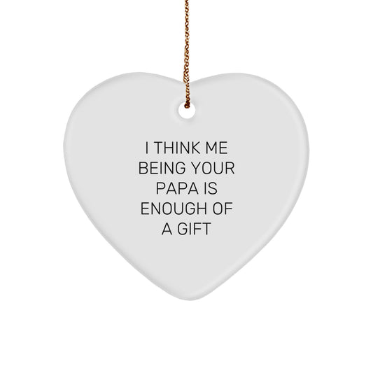 Funny Papa Gifts for Men, Heart Ornament with I Think Me Being Your Papa Is Enough Of A Gift Quote, Gifts from Family for Christmas Unique Gifts - Image 1