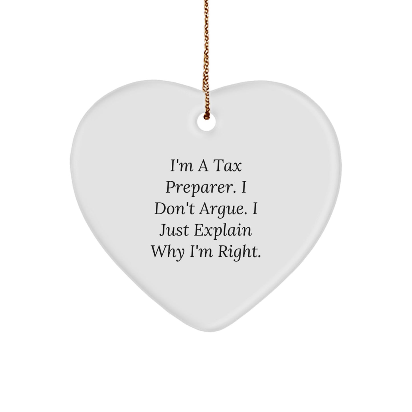 Tax Preparer Gifts from Friends - I'm A Tax Preparer. I Don't Argue. I Just Explain Why I'm Right. Heart Ornament for Christmas - Image 1