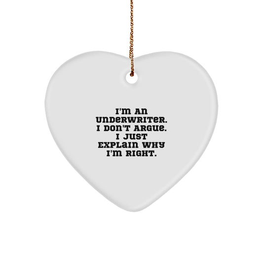 Funny Underwriter Gifts Heart Ornament I'm An Underwriter I Don't Argue I Just Explain Why I'm Right, Unique Christmas Unique Gifts for Underwriter Colleagues - Image 1