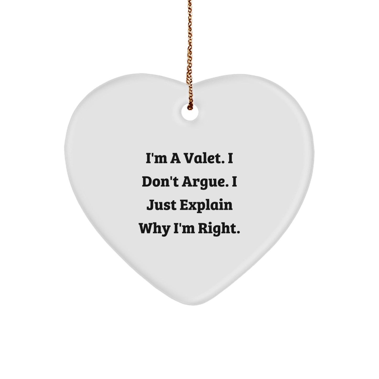 Funny Valet Gifts from Men to Men - 'I'm A Valet. I Don't Argue. I Just Explain Why I'm Right.' Heart Ornament for Christmas Unique Gifts - Image 1