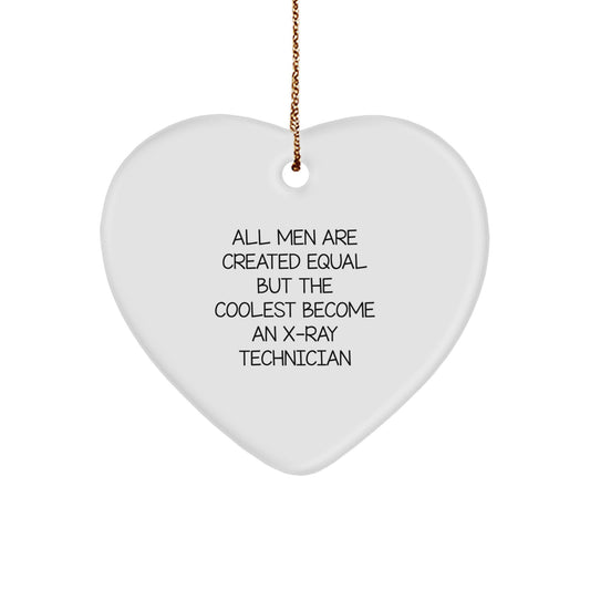 Funny Christmas Unique Gifts from Men for X-Ray Technician Friends - Heart Ornament with X-Ray Technician Quote 'All Men Are Created Equal But The Coolest Become An X-ray Technician' - Image 1