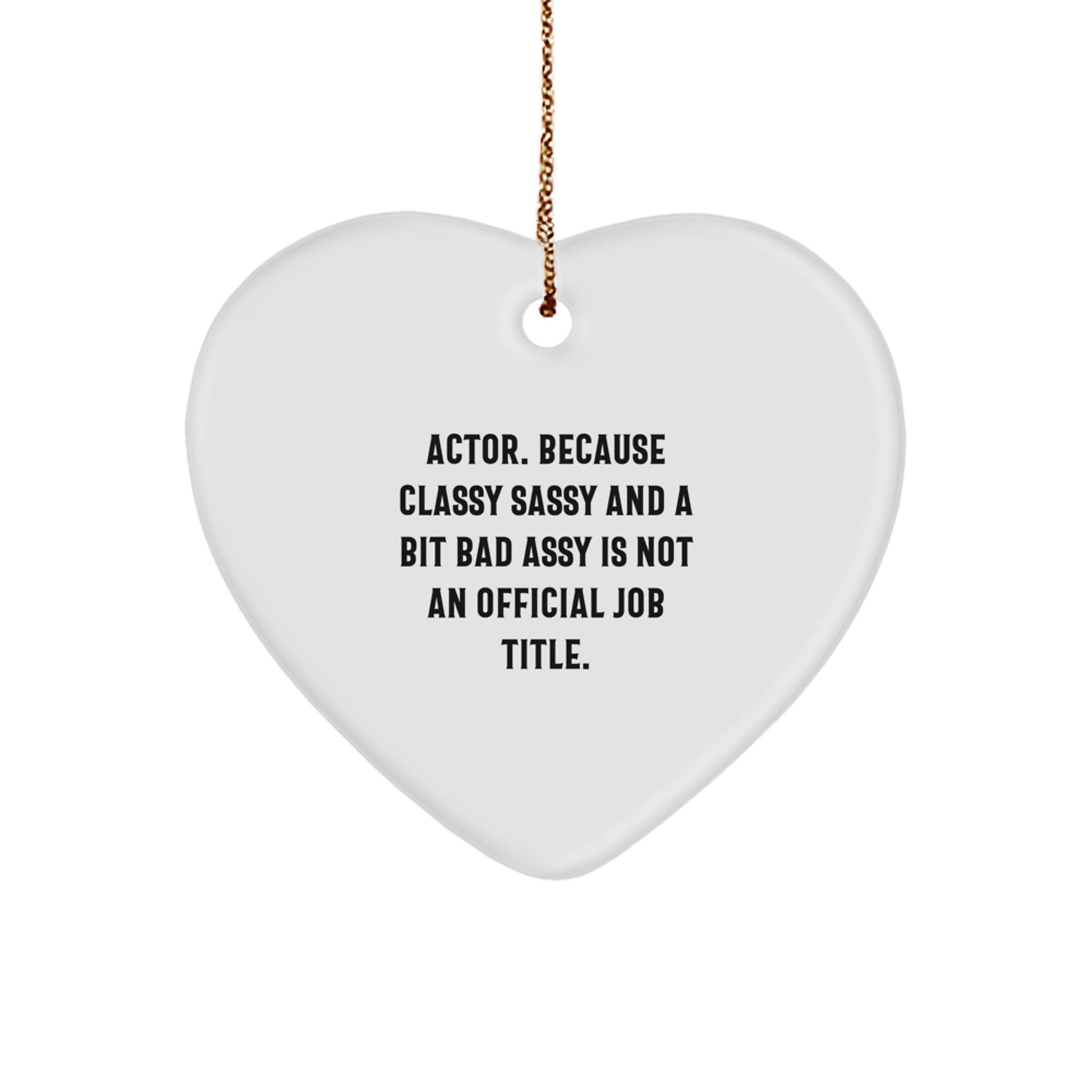 Funny Actor Gifts from Friends Christmas Unique Gifts for Actor - Heart Ornament with Sassy Quote Actor Gifts - Image 1