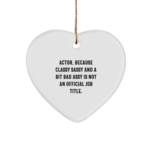 Funny Actor Gifts from Friends Christmas Unique Gifts for Actor - Heart Ornament with Sassy Quote Actor Gifts - Image 1