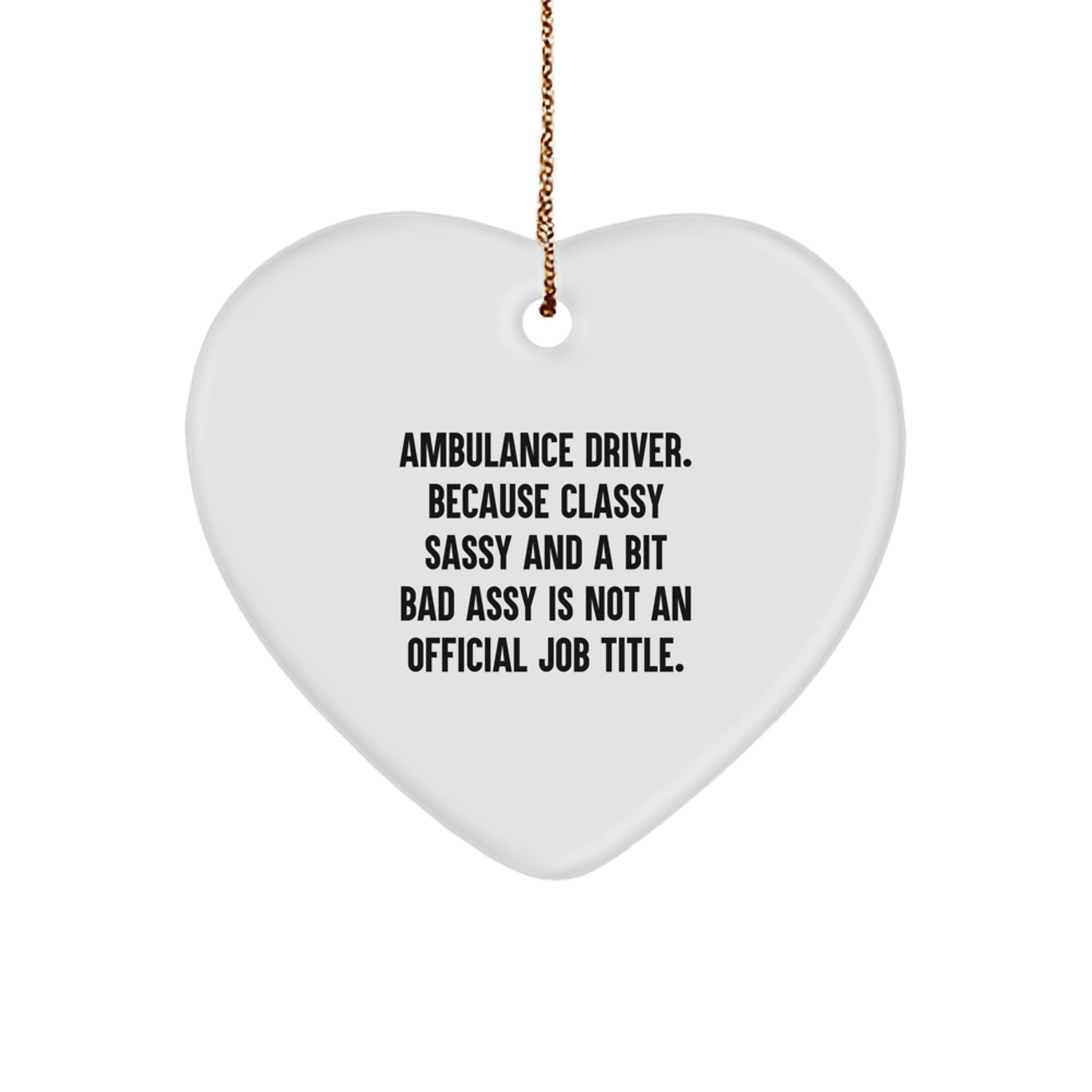 Ambulance Driver Gifts, Funny Heart Ornament, Christmas Unique Gifts from Friends, 'Ambulance Driver. Because Classy Sassy And A Bit Fearlessy Is Not An Official Job Title.' Quote - Image 1