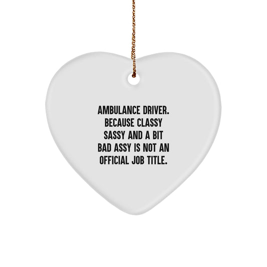 Ambulance Driver Gifts, Funny Heart Ornament, Christmas Unique Gifts from Friends, 'Ambulance Driver. Because Classy Sassy And A Bit Fearlessy Is Not An Official Job Title.' Quote - Image 1