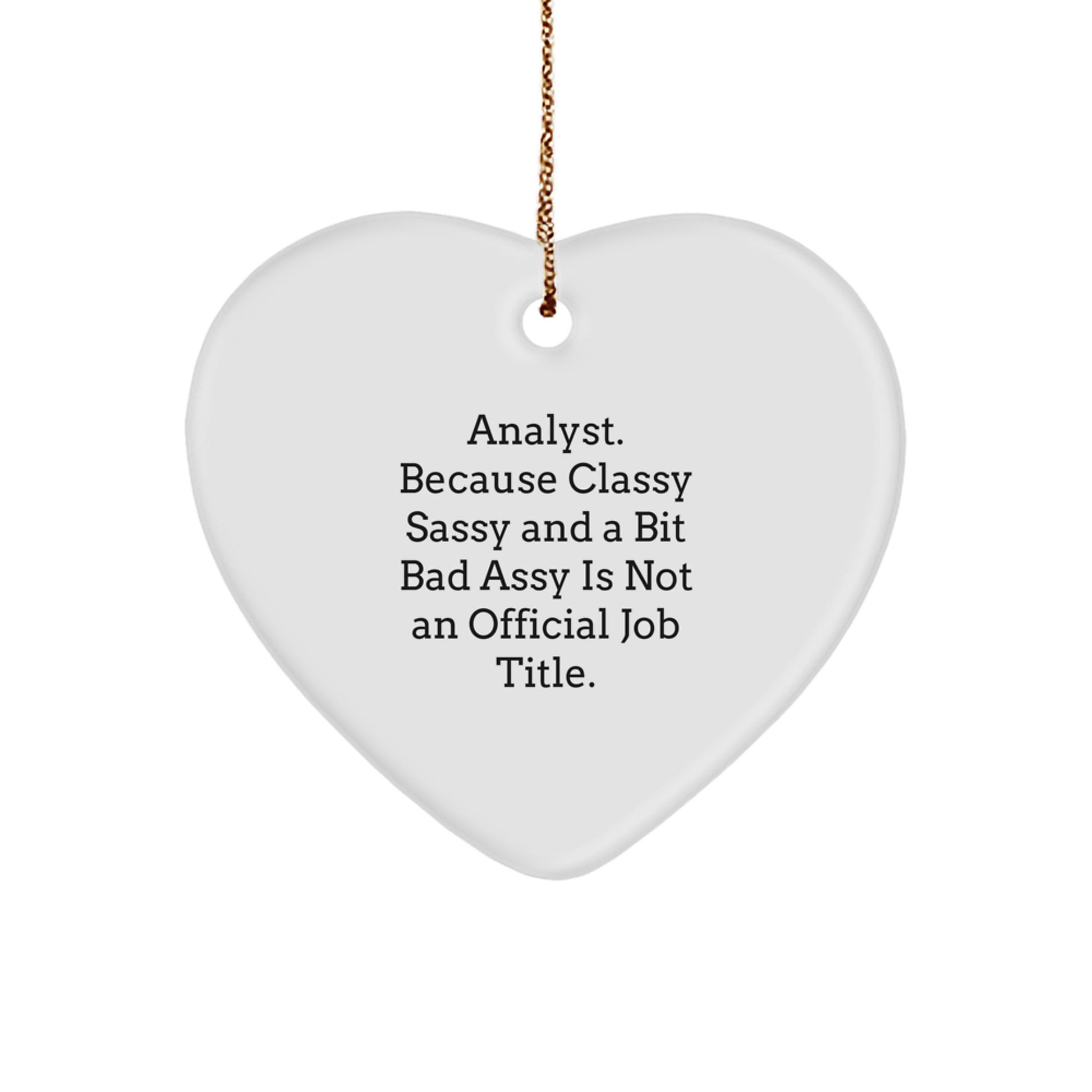 Funny Analyst Heart Ornament Gifts from Friends, Coworkers, or Family for Christmas Unique Decorations - 'Analyst. Because Classy Sassy And A Bit Fearlessy Is Not An Official Job Title.' - Image 1