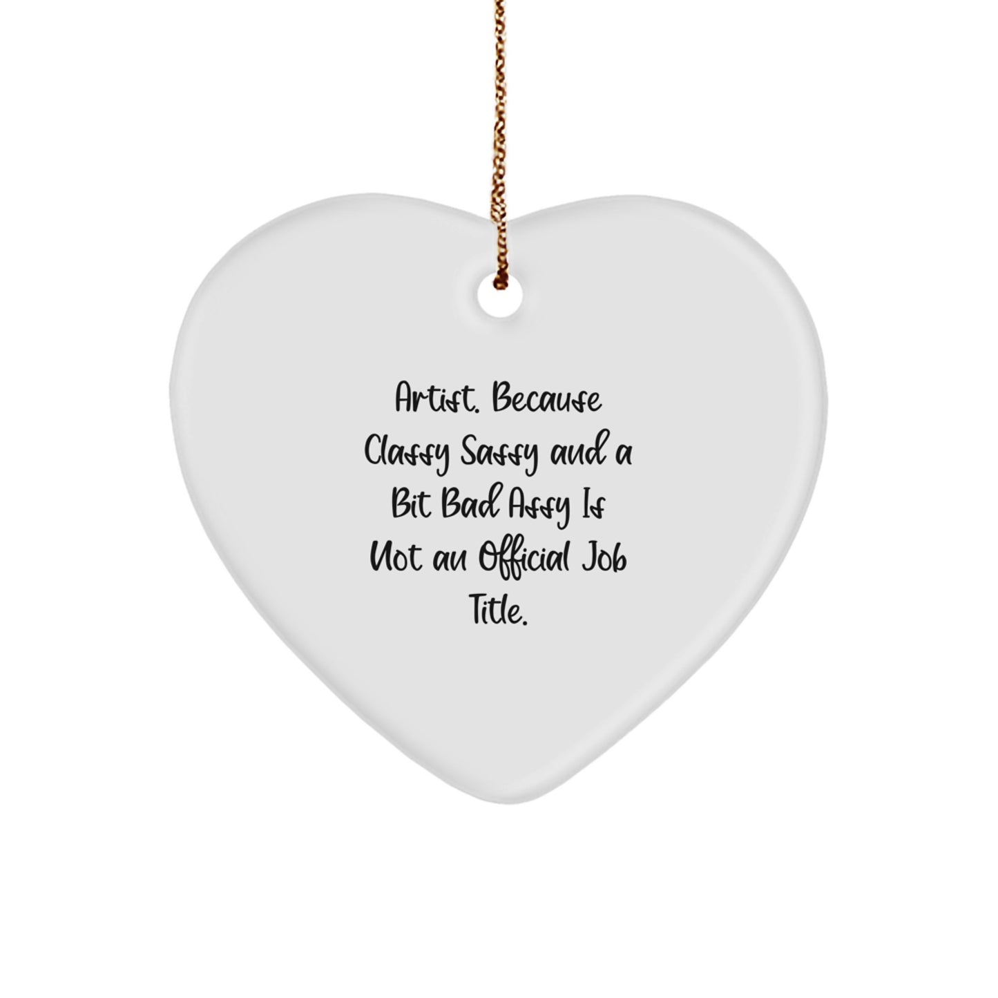 Artist Gifts from Friends, Christmas Unique Gifts for Artist Men Women, Funny Heart Ornament with Quote 'Artist. Because Classy Sassy And A Bit Fearlessy Is Not An Official Job Title.' - Image 1