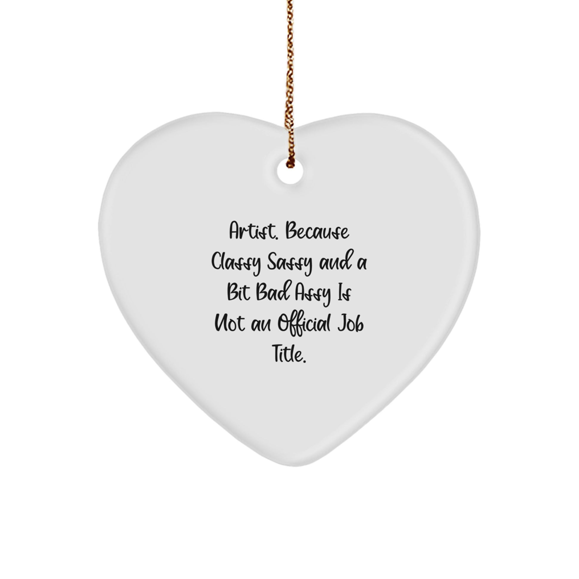 Artist Gifts from Friends, Christmas Unique Gifts for Artist Men Women, Funny Heart Ornament with Quote 'Artist. Because Classy Sassy And A Bit Fearlessy Is Not An Official Job Title.' - Image 1