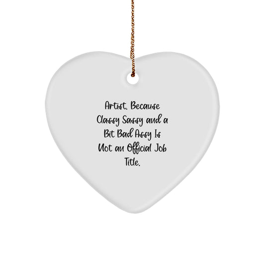 Artist Gifts from Friends, Christmas Unique Gifts for Artist Men Women, Funny Heart Ornament with Quote 'Artist. Because Classy Sassy And A Bit Fearlessy Is Not An Official Job Title.' - Image 1