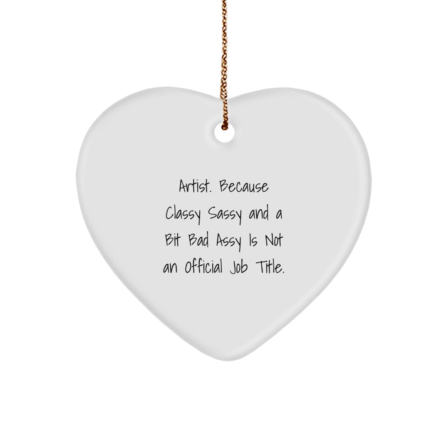 Artist Heart Ornament Gifts from Friends and Family - Funny, Classy Sassy and a Bit Fearlessy - Image 1