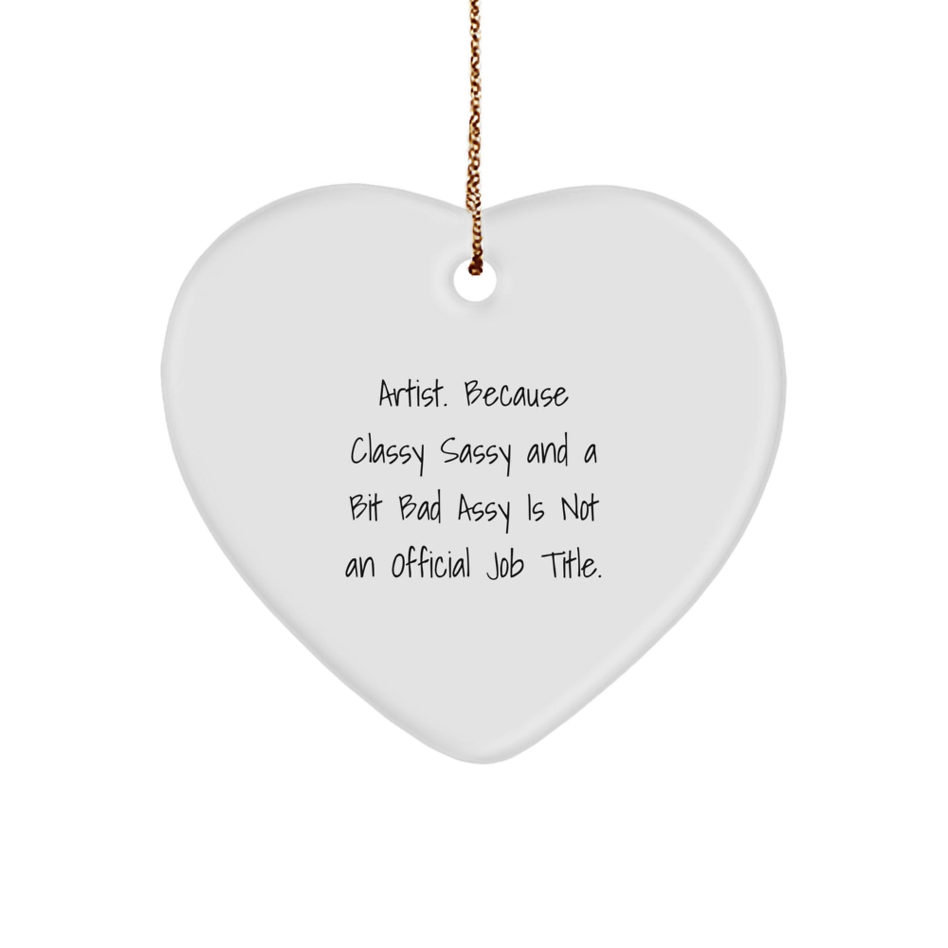 Artist Heart Ornament Gifts from Friends and Family - Funny, Classy Sassy and a Bit Fearlessy - Image 1