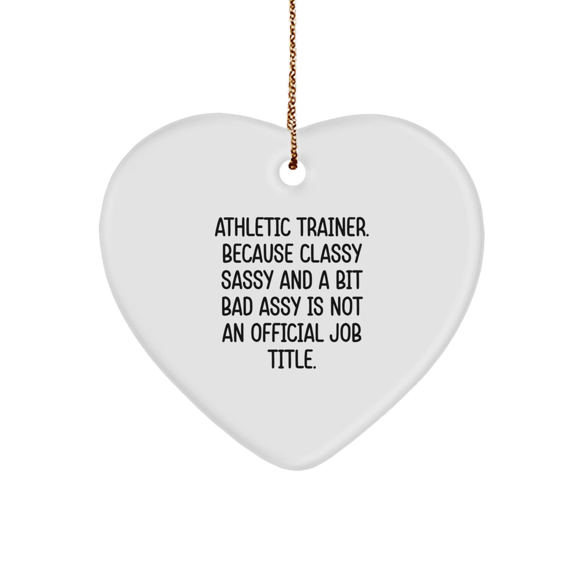 Funny Athletic Trainer Gifts for Him, Heart Ornament Quote - Because Classy Sassy And A Bit Fearlessy Is Not An Official Job Title, Perfect Christmas Unique Gifts from Friends - Image 1