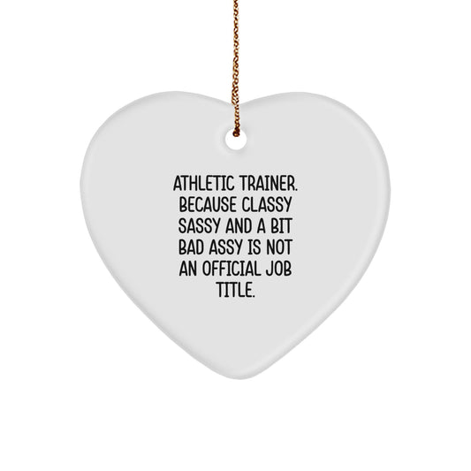 Funny Athletic Trainer Gifts for Him, Heart Ornament Quote - Because Classy Sassy And A Bit Fearlessy Is Not An Official Job Title, Perfect Christmas Unique Gifts from Friends - Image 1