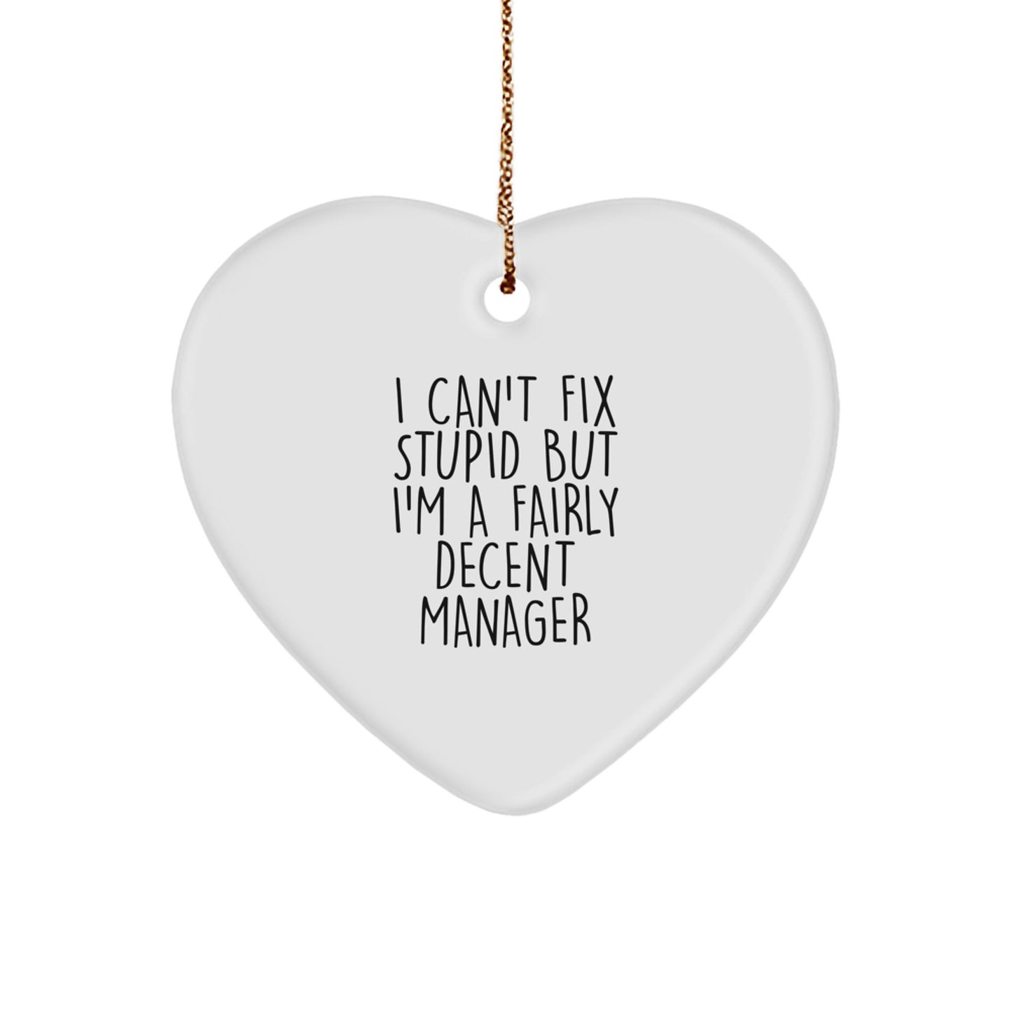Funny Manager Gifts, I Can't Fix Stupid But I'm A Fairly Decent Manager Heart Ornament for Men, Women, Friends, or Coworkers, Perfect for Christmas - Image 1